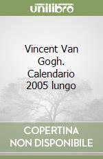 Vincent Van Gogh. Calendario 2005 lungo libro