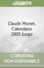 Claude Monet. Calendario 2005 lungo libro