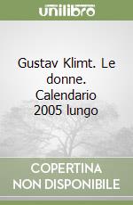 Gustav Klimt. Le donne. Calendario 2005 lungo libro