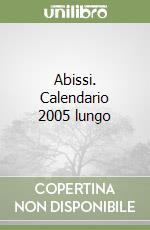 Abissi. Calendario 2005 lungo libro