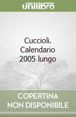 Cuccioli. Calendario 2005 lungo