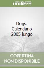 Dogs. Calendario 2005 lungo