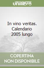 In vino veritas. Calendario 2005 lungo libro