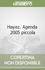 Hayez. Agenda 2005 piccola libro