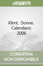 Klimt. Donne. Calendario 2006 libro