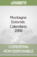 Montagne Dolomiti. Calendario 2006 libro