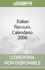 Italian flavours. Calendario 2006 libro