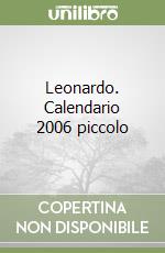 Leonardo. Calendario 2006 piccolo libro