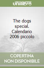 The dogs special. Calendario 2006 piccolo libro