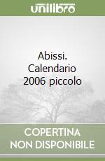 Abissi. Calendario 2006 piccolo libro