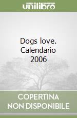 Dogs love. Calendario 2006 libro