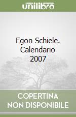 Egon Schiele. Calendario 2007 libro