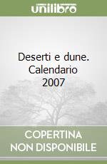 Deserti e dune. Calendario 2007 libro