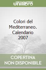 Colori del Mediterraneo. Calendario 2007 libro