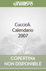 Cuccioli. Calendario 2007 libro