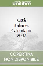 Città italiane. Calendario 2007 libro