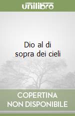 Dio al di sopra dei cieli libro