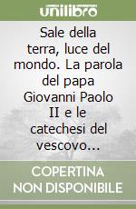 Sale della terra, luce del mondo. La parola del papa Giovanni Paolo II e le catechesi del vescovo Luciano Monari alla GMG 2002 di Toronto libro