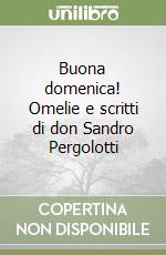 Buona domenica! Omelie e scritti di don Sandro Pergolotti