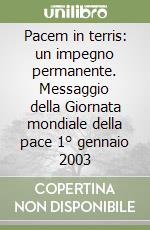 Pacem in terris: un impegno permanente. Messaggio della Giornata mondiale della pace 1° gennaio 2003 libro