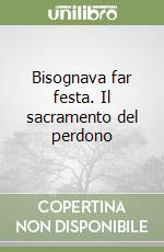 Bisognava far festa. Il sacramento del perdono libro