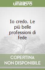 Io credo. Le più belle professioni di fede libro