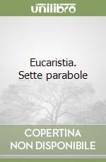 Eucaristia. Sette parabole