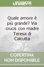 Quale amore è più grande? Via crucis con madre Teresa di Calcutta