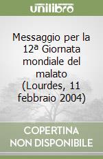 Messaggio per la 12ª Giornata mondiale del malato (Lourdes, 11 febbraio 2004) libro