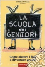 La scuola dei genitori. Come aiutare i figli a diventare grandi libro