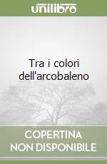 Tra i colori dell'arcobaleno libro