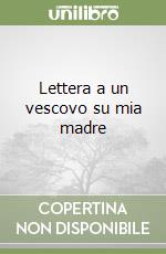 Lettera a un vescovo su mia madre libro