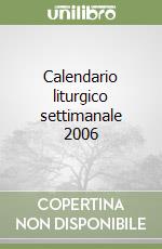 Calendario liturgico settimanale 2006 libro