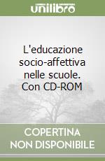 L'educazione socio-affettiva nelle scuole. Con CD-ROM