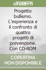 Progetto bullismo. L'esperienza e il confronto di quattro progetti di prevenzione. Con CD-ROM libro