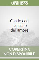 Cantico dei cantici o dell'amore libro