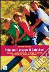 Animare il gruppo di catechesi. Strategie, tecniche, dinamiche dei gruppi di fanciulli, preadolescenti, adolescenti e giovani libro