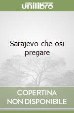 Sarajevo che osi pregare