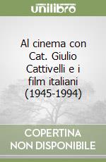 Al cinema con Cat. Giulio Cattivelli e i film italiani (1945-1994) libro