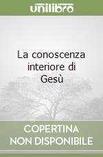 La conoscenza interiore di Gesù