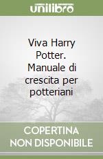 Viva Harry Potter. Manuale di crescita per potteriani libro