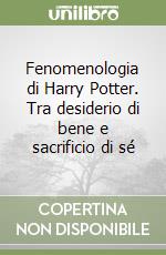 Fenomenologia di Harry Potter. Tra desiderio di bene e sacrificio di sé libro