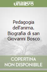 Pedagogia dell'anima. Biografia di san Giovanni Bosco libro