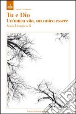 Tu e Dio. Un'unica vita, un unico essere. Meditazioni sulle letture lilturgiche dell'anno B libro