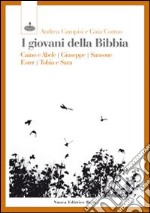 I giovani della Bibbia. Caino e Abele, Giuseppe, Sansone, Ester, Tobia e Sara libro