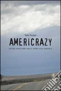 Americrazy. On the road sulle tracce della vera America