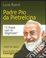 Padre Pio da Pietralcina. Il frate con le stigmate libro