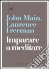 Imparare a meditare nella tradizione cristiana libro di Main John Freeman Laurence