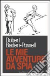 Le mie avventure da spia libro di Baden Powell Robert