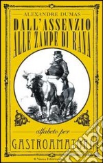 Dall'assenzio alle zampe di rana. Alfabeto per gastroamatori libro